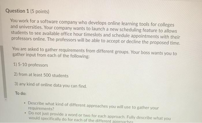  Question 1 (5 points) You work for a software company who