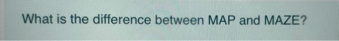  What is the difference between MAP and MAZE