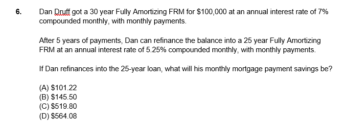 6. Dan Druff got a 30 year Fully Amortizing FRM for