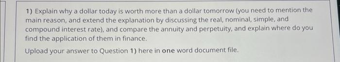  1) Explain why a dollar today is worth more than a