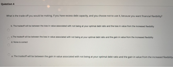  Question 4 What is the trade-off you would be making. If