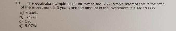  18. The equivalent simple discount rate to the 6.5% simple interest