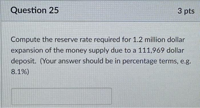  Question 25 3 pts Compute the reserve rate required for 1.2