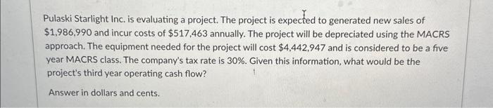  Pulaski Starlight Inc. is evaluating a project. The project is expected