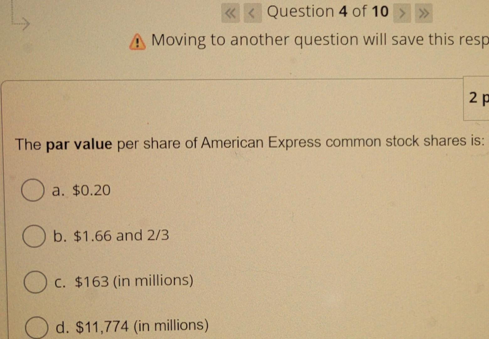 Moving to another question will save this resp The par value