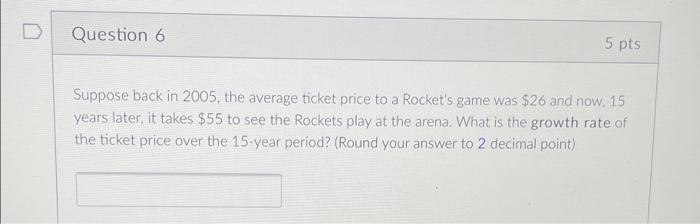  Question 6 5 pts Suppose back in 2005, the average ticket