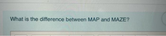  What is the difference between MAP and MAZE