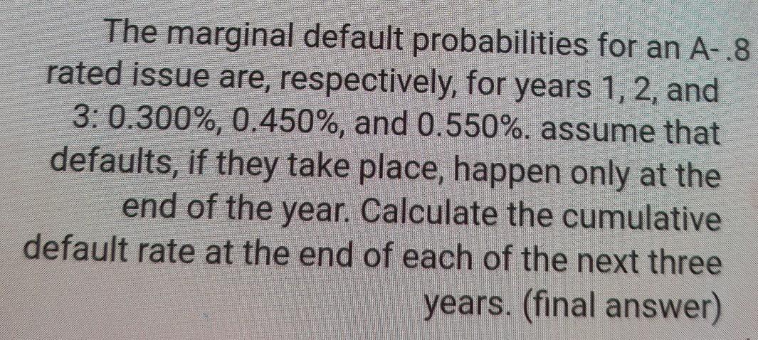 The marginal default probabilities for an A-.8 rated issue are, respectively,