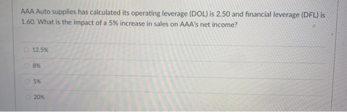 AAA Auto supplies has calculated its operating leverage (DOL) is 2.50