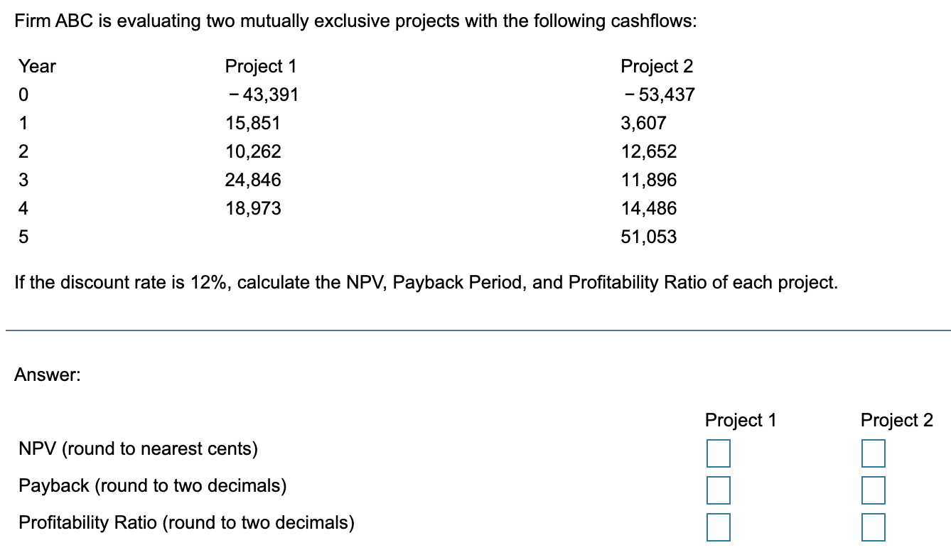 Firm ABC is evaluating two mutually exclusive projects with the following