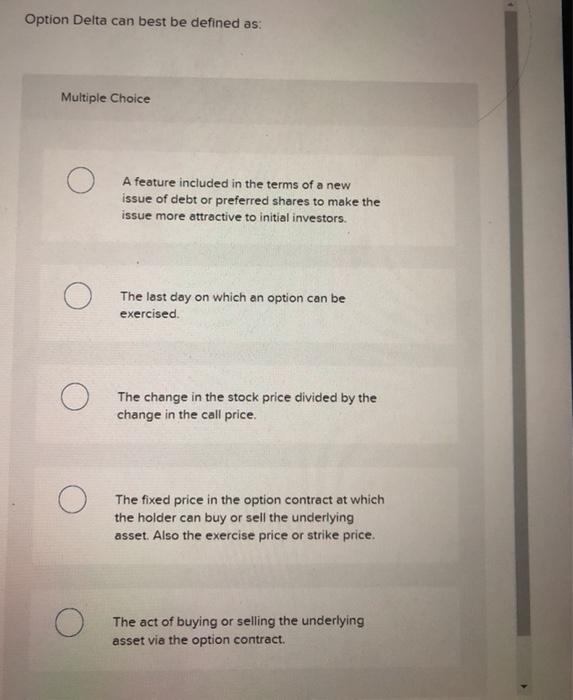  Option Delta can best be defined as: Multiple Choice A feature