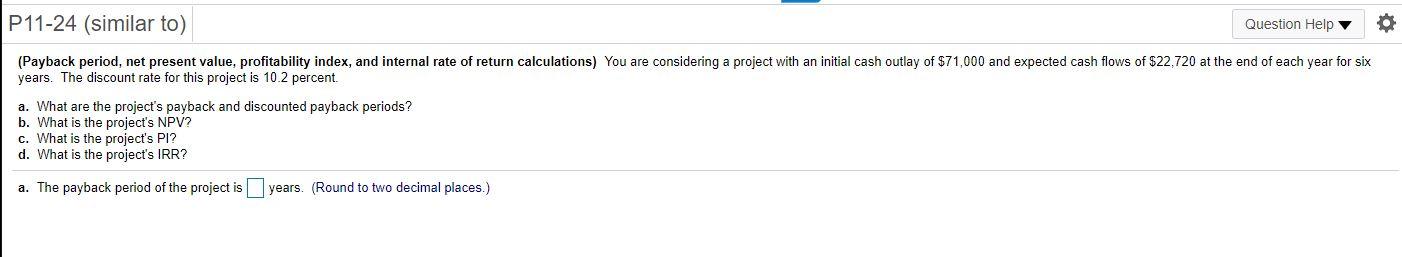  P11-24 (similar to) Question Help (Payback period, net present value, profitability