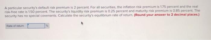  A particular security's default risk premium is 2 percent. For all