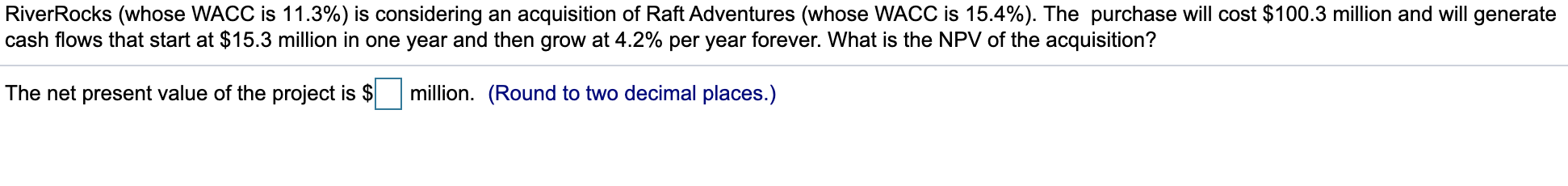  River Rocks (whose WACC is 11.3%) is considering an acquisition of