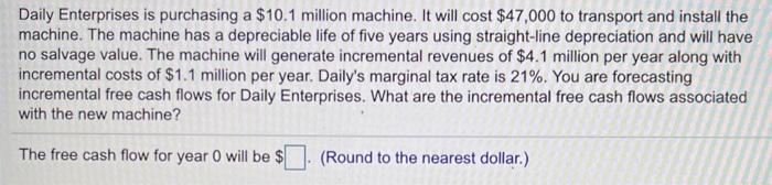 machine. It will cost $47,000 to transport and install the machine. The