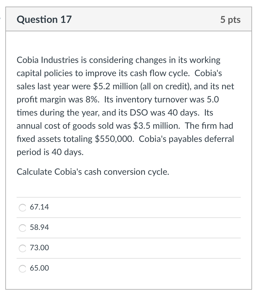  Question 17 5 pts Cobia Industries is considering changes in its