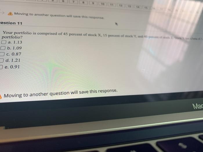  Moving to another question will save this response Festion 11 Your