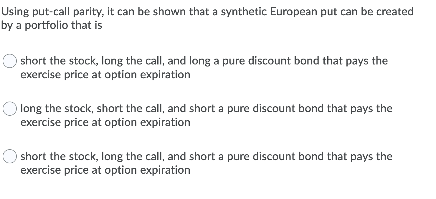 Using put-call parity, it can be shown that a synthetic European
