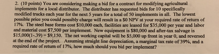  2. (10 points) You are considering making a bid for a