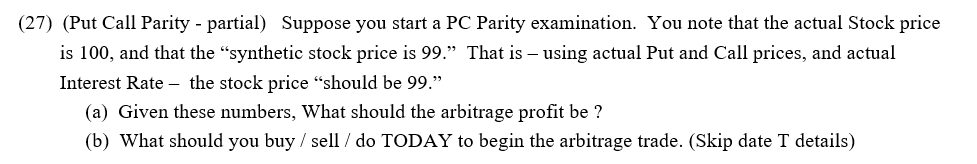 (27) (Put Call Parity - partial) Suppose you start a PC