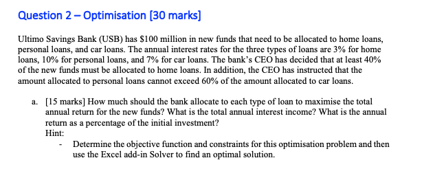  Question 2 - Optimisation (30 marks] Ultimo Savings Bank (USB) has