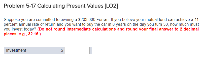  Problem 5-17 Calculating Present Values [LO2] Suppose you are committed to