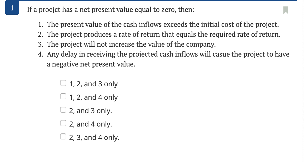  If a proejct has a net present value equal to zero,