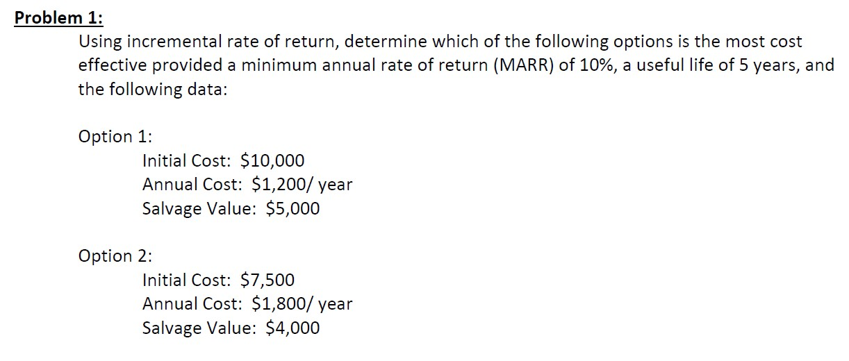  Problem 1: Using incremental rate of return, determine which of the