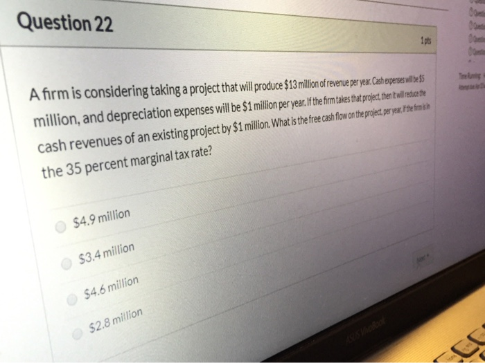  Question 22 A firm is considering taking a project that will