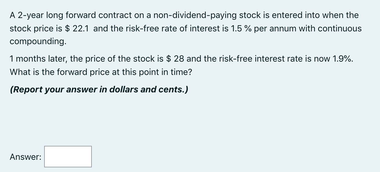 Please show all work A 2-year long forward contract on a non-dividend-paying