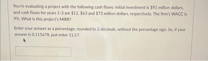 You're evaluating a project with the following cash flows: initial investment