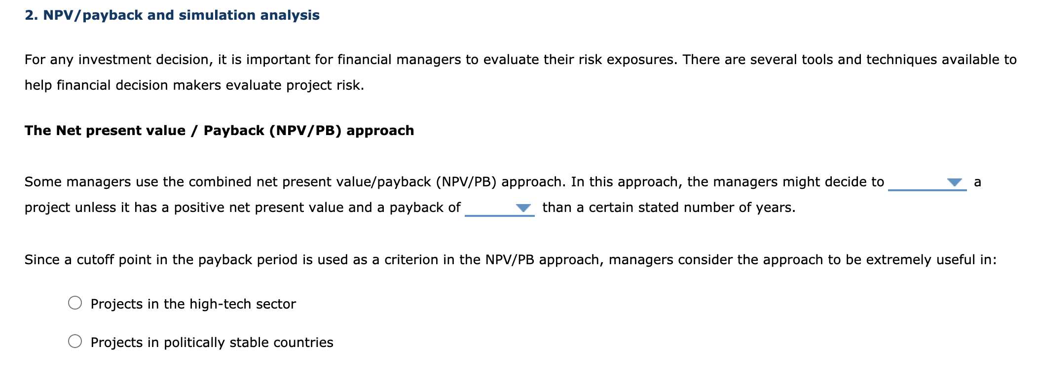 ALL ONE QUESTION. 1. (ACCEPT/REJECT) 2. (MORE/LESS) 2. NPV/payback and simulation analysis