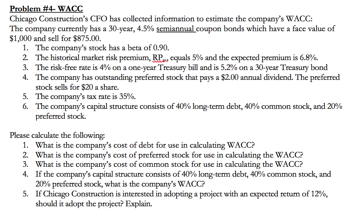Problem #4- WACC Chicago Constructions CFO has collected information to estimate