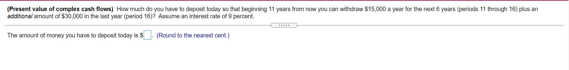 (Present value of complex cash flows) How much do you have
