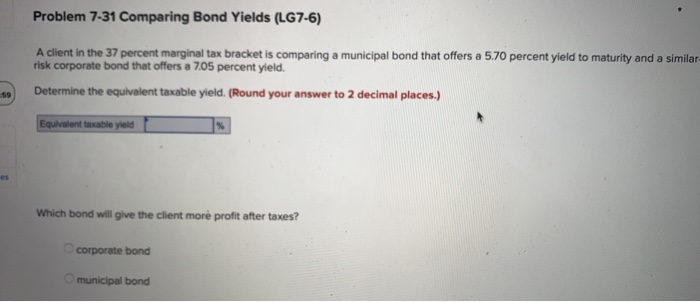  Problem 7-31 Comparing Bond Yields (LG7-6) A client in the 37