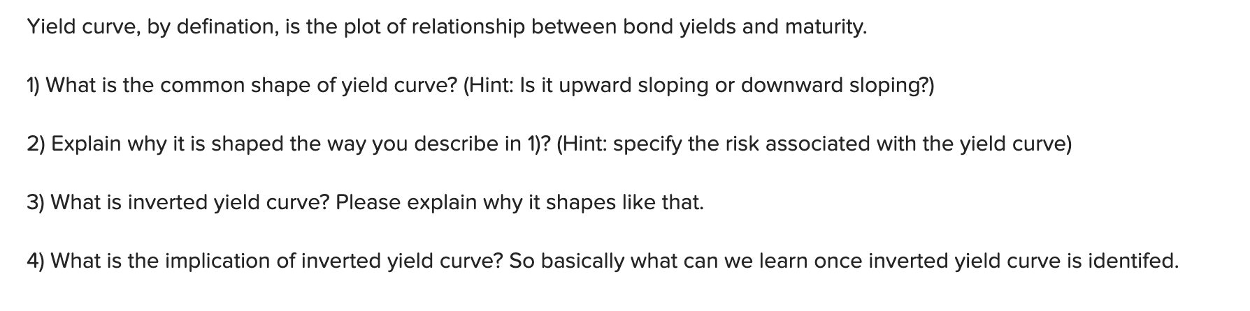  Yield curve, by defination, is the plot of relationship between bond