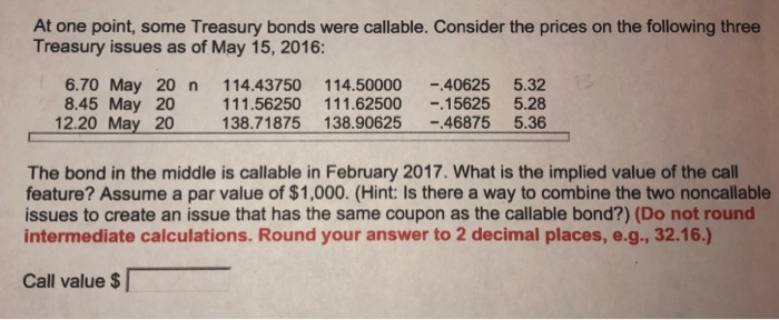  At one point, some Treasury bonds were callable. Consider the prices