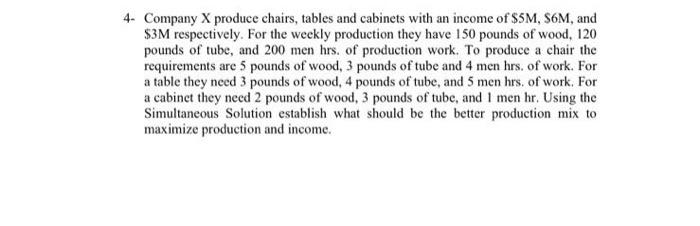 Using simultaneous solution 4- Company X produce chairs, tables and cabinets with