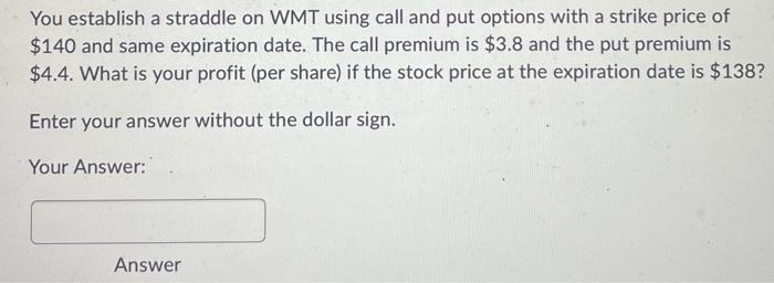  You establish a straddle on WMT using call and put options