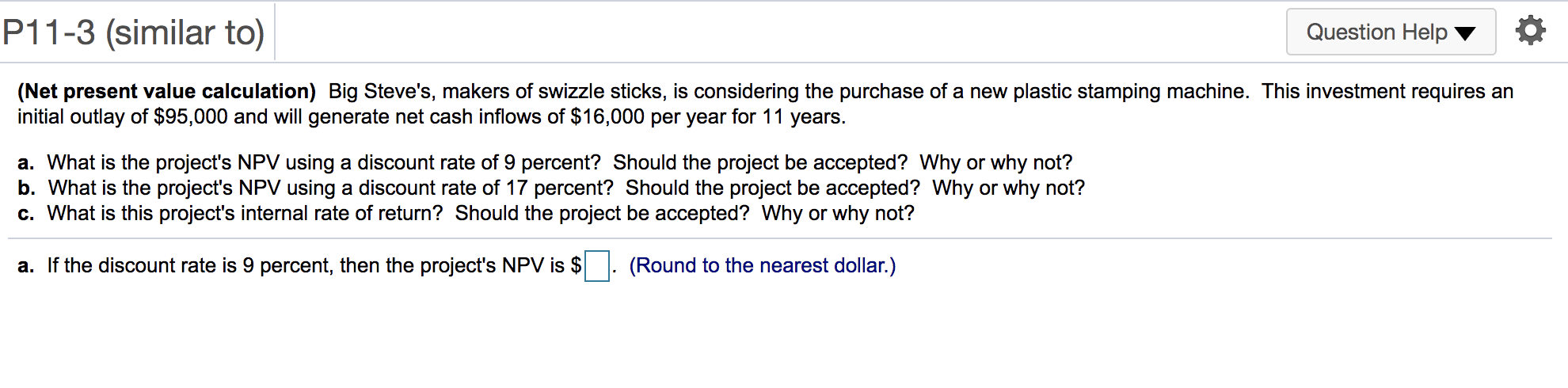  P11-3 (similar to) Question Help (Net present value calculation) Big Steve's,