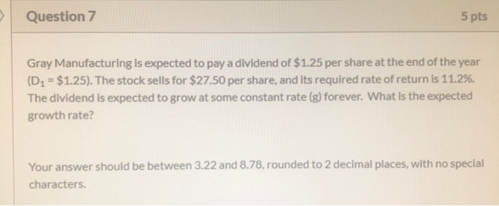  Question 7 5 pts Gray Manufacturing is expected to pay a