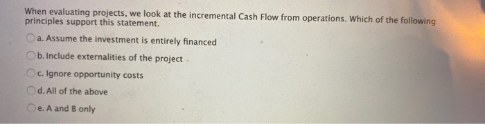  When evaluating projects, we look at the incremental Cash Flow from
