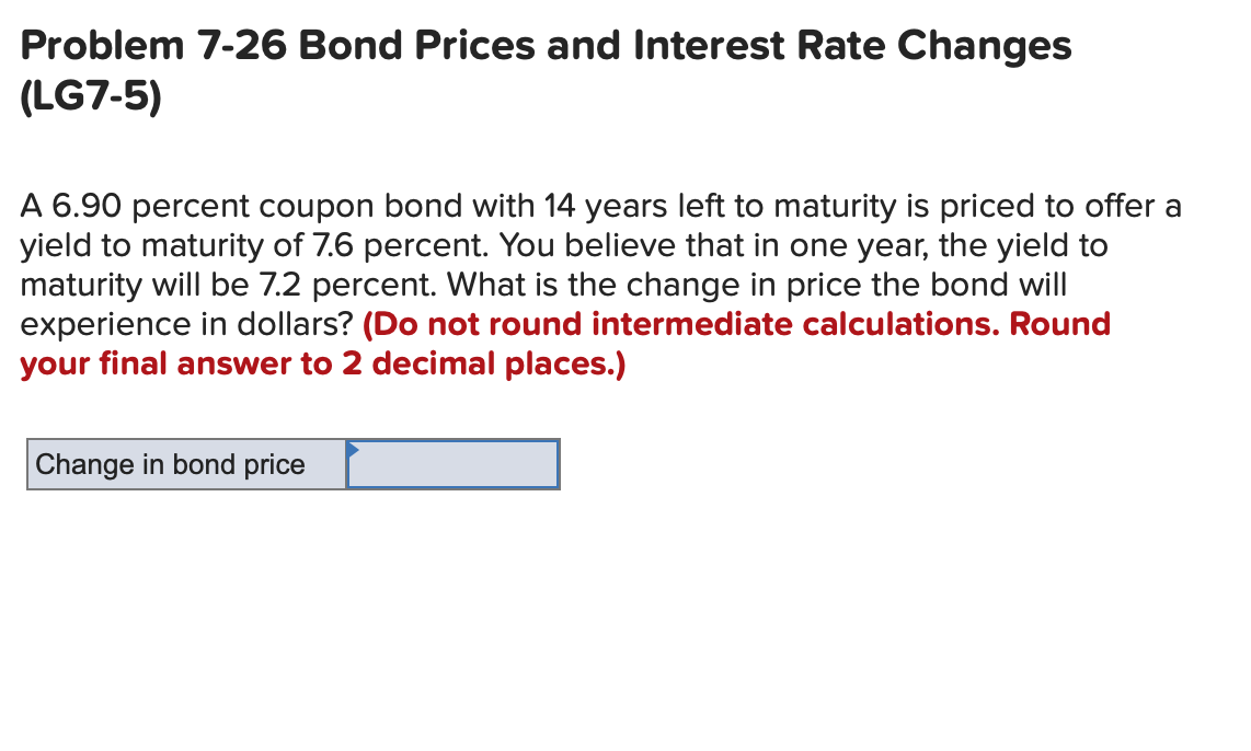  Problem 7-26 Bond Prices and Interest Rate Changes (LG7-5) A 6.90