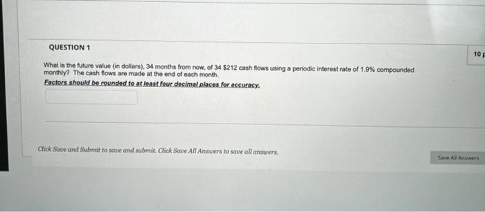  10 QUESTION 1 What is the future value (in dollars), 34