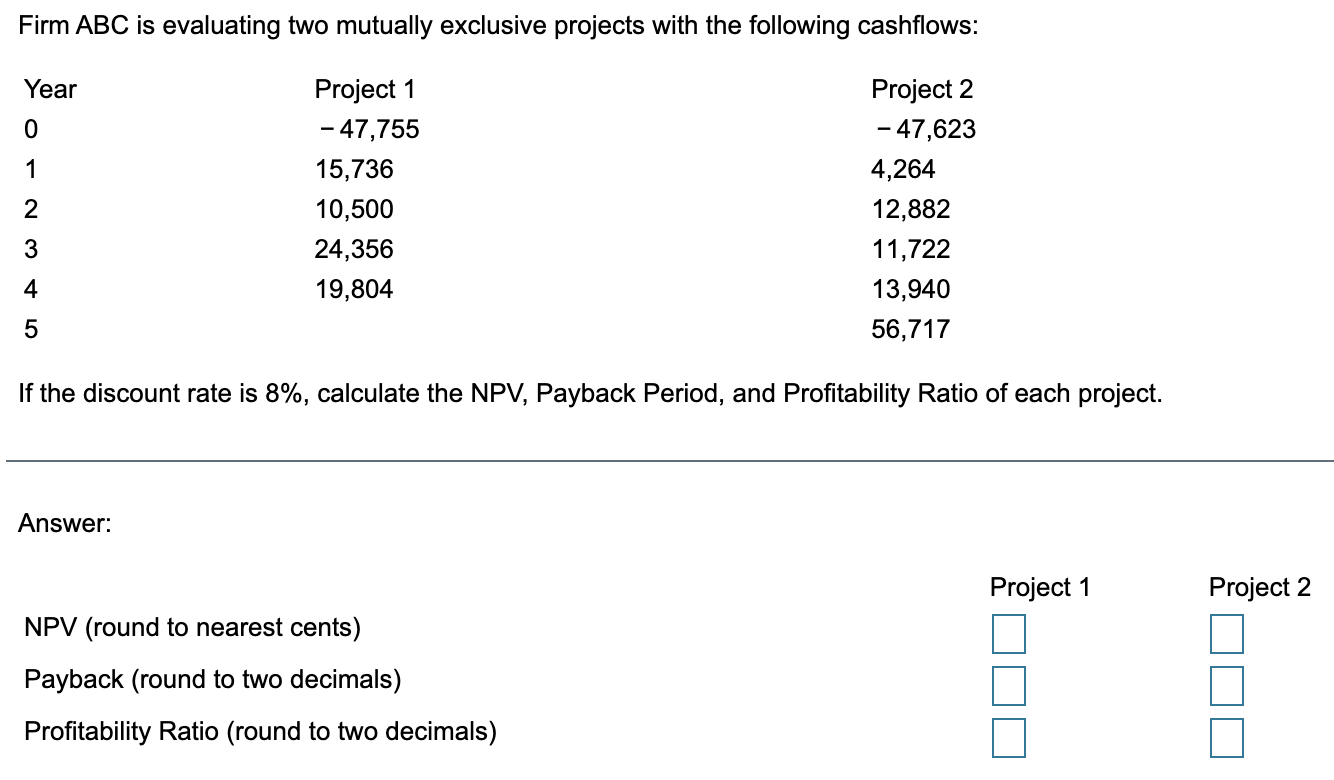 Firm ABC is evaluating two mutually exclusive projects with the following