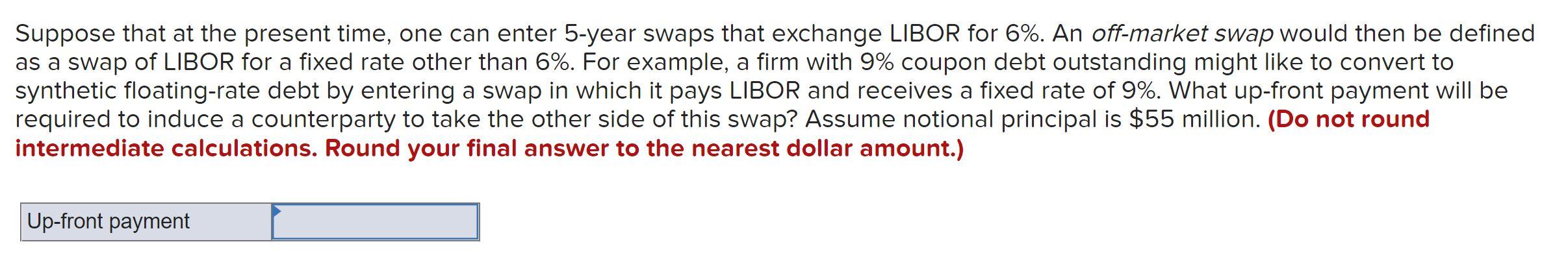  Suppose that at the present time, one can enter 5-year swaps