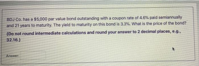  BDJ Co. has a $5,000 par value bond outstanding with a