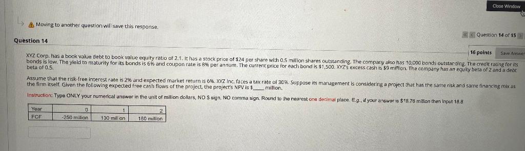  Close Window Moving to another question will save this response. Question