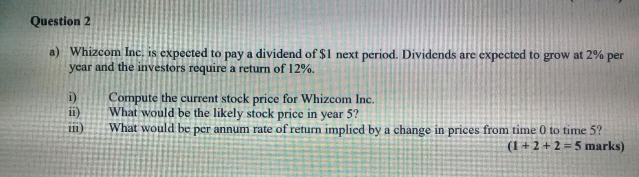  Question 2 a) Whizcom Inc. is expected to pay a dividend