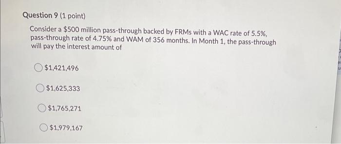  Question 9 (1 point) Consider a $500 million pass-through backed by